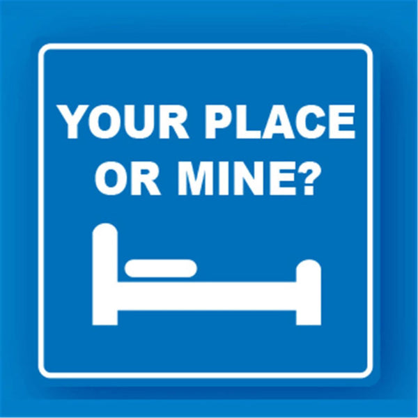 Your Place or Mine Metal Traffic Sign