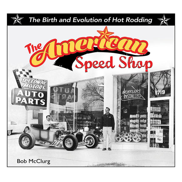 The American Speed Shop: Birth and Evolution of Hot Rodding