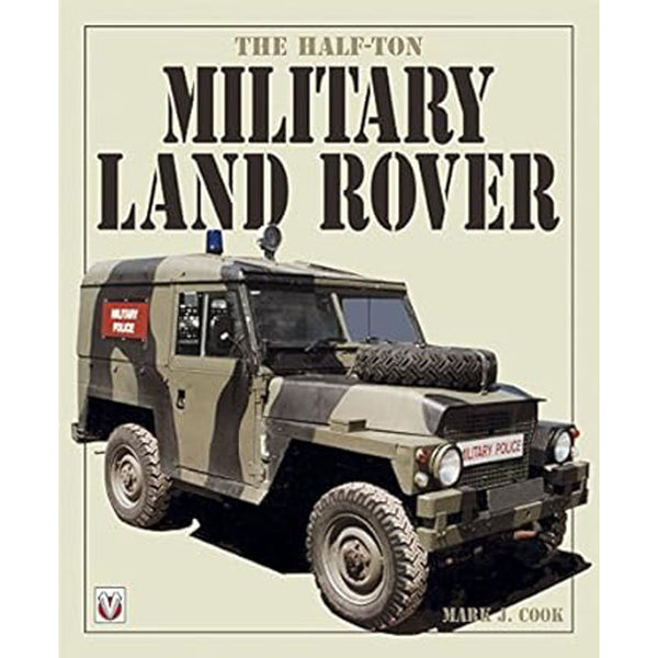 The Half-Ton Military Land Rover Book by Mark Cook